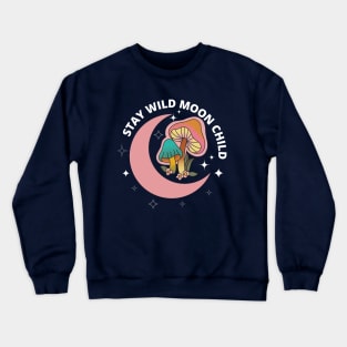 Stay Wild Moon child, fungi, muchroom lovers Crewneck Sweatshirt